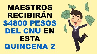 Soy Docente MAESTROS RECIBIRÁN 4800 PESOS DEL CNU EN ESTA QUINCENA 2 [upl. by Arriec861]