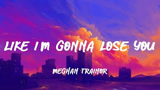 Meghan Trainor  Like Im Gonna Lose You LyricsLetra [upl. by Windsor]