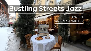 Bustling Streets Jazz  Cozy Soft Jazz in Sweet Morning Winter Tunes for Coffee Lovers 🧶🫘 [upl. by Arch708]