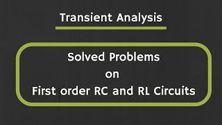 Transient Analysis Solved Examples on First order RC and RL Circuits [upl. by Gay]