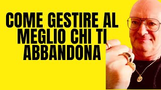 COME GESTIRE AL MEGLIO CHI TI ABBANDONA [upl. by Gipsy]