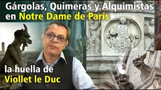 Gárgolas Quimeras y Alquimistas en Notre Dame de París la huella de Viollet le Duc [upl. by Gurias]