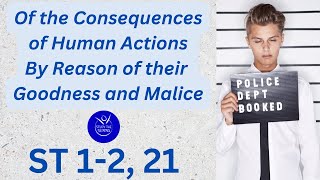 Study the Summa ST 12 21 Of the Consequences of Human Acts by Reason of their Goodness or Malice [upl. by Asiek]