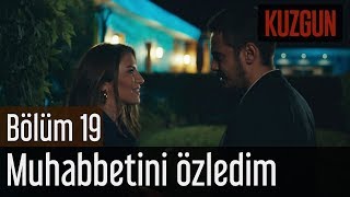 Kuzgun 19 Bölüm  Muhabbetini Özledim [upl. by Amikahs189]