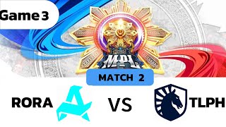 RORA vs TLPH  MPL PH S14 playoffs day 1 match 2 game 3 [upl. by Yecies]