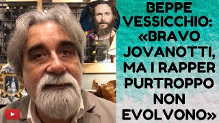 LINTERVISTA  BEPPE VESSICCHIO 5 di 6 «BRAVO JOVANOTTI MA I RAPPER PURTROPPO NON EVOLVONO» [upl. by Alyaj]