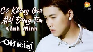 Có Không Giữ Mất Đừng Tìm  Cảnh Minh MV Official [upl. by Hazeghi]