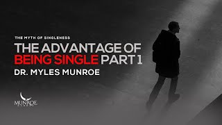 The Advantage of Being Single Part 1  Dr Myles Munroe [upl. by Ennovyhs154]