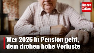 Wer 2025 in Pension geht dem drohen hohe Verluste  kronetv NEWS [upl. by Alo941]