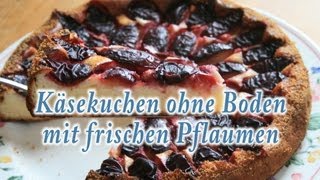 Käsekuchen ohne Boden mit Pflaumen [upl. by Nerehs]