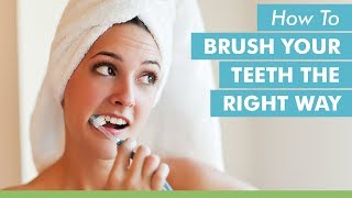 How To Brush Your Teeth The Right Way [upl. by Waugh851]