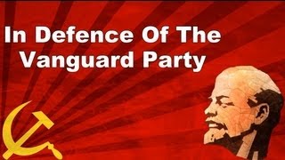 In Defence Of The Vanguard Party [upl. by Yremrej]