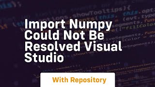 import numpy could not be resolved visual studio [upl. by Adnotal495]