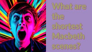 What are the shortest Macbeth scenes [upl. by Bander20]