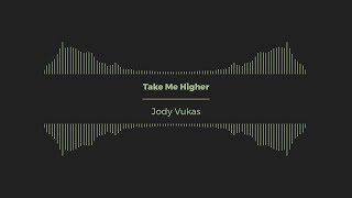 Jody Vukas  Take Me Higher [upl. by Ahsekyt]