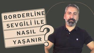 BORDERLİNE KİŞİLİK BOZUKLUĞU OLAN SEVGİLİ İLE NASIL YAŞANIR [upl. by Loutitia746]