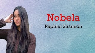 Nobela  Raphiel Shannon Lyrics [upl. by Garlen]