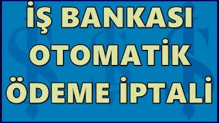 İş Bankası Otomatik Ödeme Talimatı İptal Etme İşlemi  İşbank Fatura İptali [upl. by Oenire]