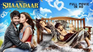 SHAANDAAR  Full HD Hindi Movie  Shahid Kapoor amp Alia Bhatt [upl. by Aaberg]