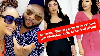 ShockingBobrisky tonto dikeh ex friend join Churchill to [upl. by Lysander355]