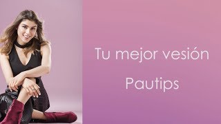 Pautips  TU MEJOR VERSIÓN LETRA [upl. by Akaenahs]