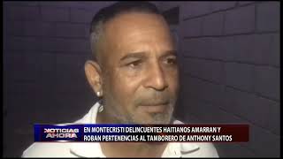 En Montecristi delincuentes haitianos amarran y roban pertenencias al tamborero de Anthony Santos [upl. by Yaker]