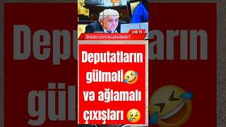 Deputatların gülməli və ağlamalı çıxışları trend qarabağazərbaycandır keşfet deputat [upl. by Araed]