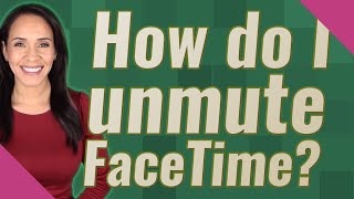 How do I unmute FaceTime [upl. by Minabe823]