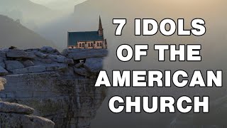 The 7 Idols of the American Church  Matt Dabbs [upl. by Annoerb]