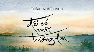 Sách nói Để Có Một Tương Lai  Chương 1  Thích Nhất Hạnh [upl. by Garbe]