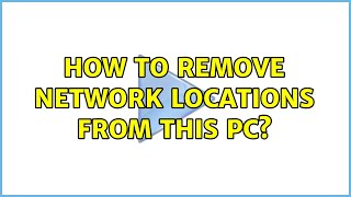 How to remove network locations from this pc [upl. by Lavoie335]