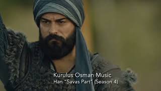 Kurulus Osman Music  Han “Savas Part” Season 4 [upl. by Nnyltiak]