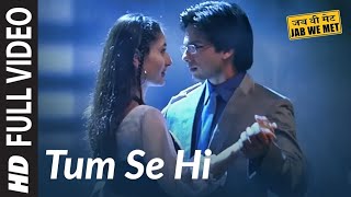 Full Video Tum Se Hi  Jab We Met  Kareena Kapoor Shahid Kapoor  Mohit Chauhan  Pritam [upl. by Neelrahc739]