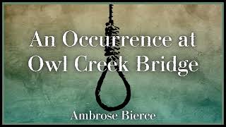 An Occurrence at Owl Creek Bridge  Ambrose Bierce  Full Audiobook [upl. by Kcirad]