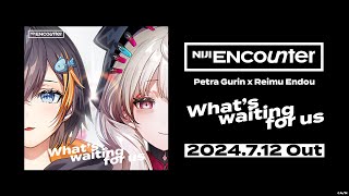 Petra Gurin × Reimu Endou「Whats waiting for us」Teaser【NIJI ENcounter】 [upl. by Fenwick]