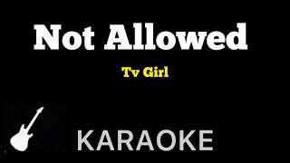 Tv Girl  Not Allowed  Karaoke Guitar Instrumental [upl. by Wymore]