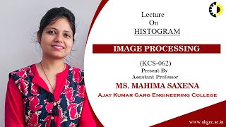 HISTOGRAM  IMAGE PROCESSING  LECTURE 02 BY MS MAHIMA SAXENA  AKGEC [upl. by Gildus]