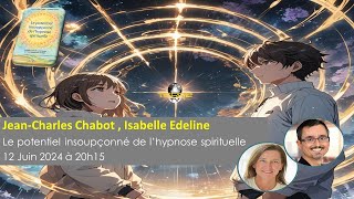 Le potentiel insoupçonné de l’hypnose spirituelle Jean Charles Chabot et Isabelle Edeline [upl. by Safire754]