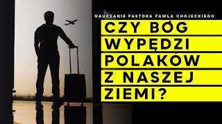 Czy Bóg wypędzi Polaków z naszej ziemi Pastor Paweł Chojecki Nauczanie 11062023 [upl. by Kenwood]