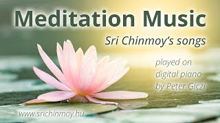 Meditation Music  Zene meditációhoz  Sri Chinmoy dalai Giczi Péter előadásában digitális zongorán [upl. by Culliton251]