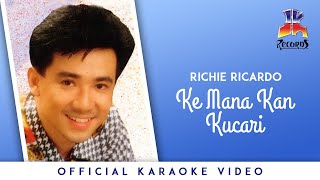 Richie Ricardo  Ke Mana Kan Kucari [upl. by Harald365]