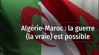 Pour la 1ère fois depuis 1976 l’Algérie et le Maroc envisagent une confrontation militaire directe [upl. by Suhail763]