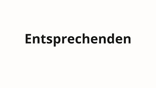 How to pronounce Entsprechenden [upl. by Ellahcim]