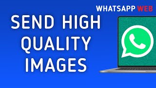 How to Send High Quality Images on WhatsApp Web on PC New Update [upl. by Namzzaj223]