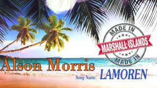 Lamoren  Alson Morris  Marshallese Song [upl. by Akcinahs]