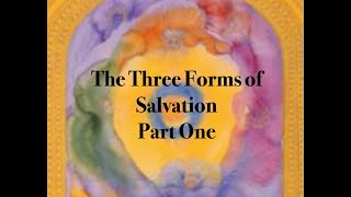 The Three Forms of Salvation  Part 1 [upl. by Odericus758]