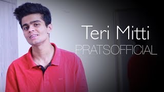 Teri Mitti  Pratyush Dhiman Cover  B Praak  Kesari [upl. by Aymik297]