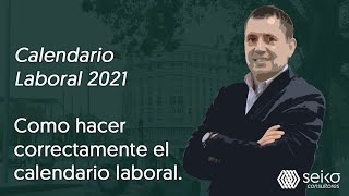 Calendario Laboral 2021 Como hacer correctamente el calendario laboral [upl. by Sarid]