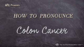 How to Pronounce Colon Cancer Real Life Examples [upl. by Berkshire]