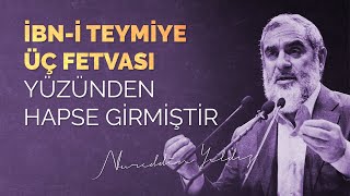 İbni Teymiye üç fetvası yüzünden hapse girmiştir  Nureddin Yıldız [upl. by Tigirb]